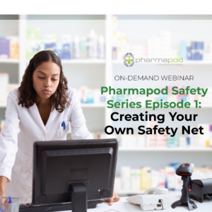 Pharmapod Safety Series Webinar Episode 1: Creating Your Own Safety Net